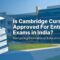 Is Cambridge Curriculum Approved For Entrance Exams in India?