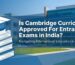 Is Cambridge Curriculum Approved For Entrance Exams in India?